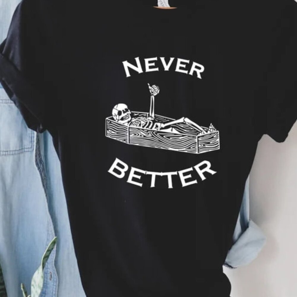 Never Better Skeleton Shirt, Skull Shirt, Funny Halloween Shirt, Halloween Party